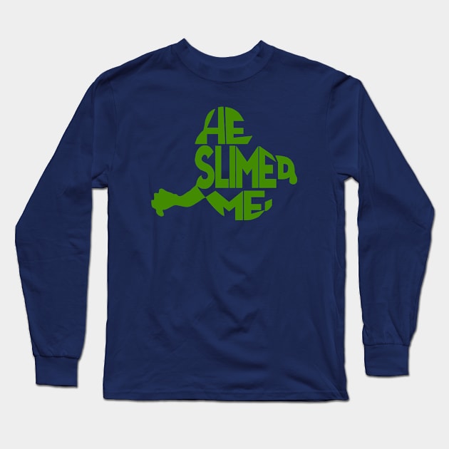 He Slimed Me Long Sleeve T-Shirt by ClothesContact